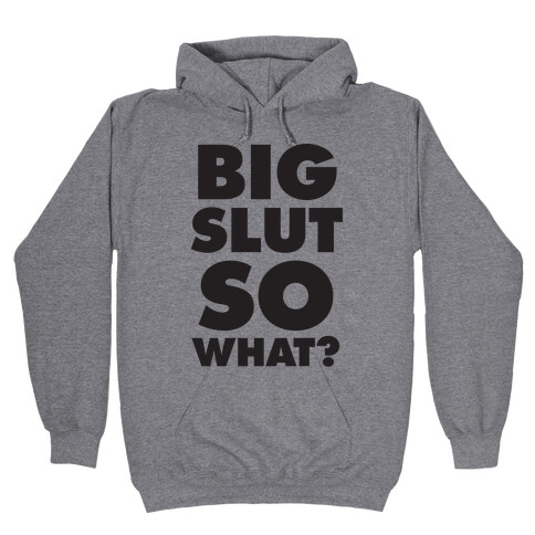 Big Slut So What Hooded Sweatshirt