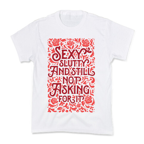 Sexy Slutty & Still Not Asking For It Kids T-Shirt