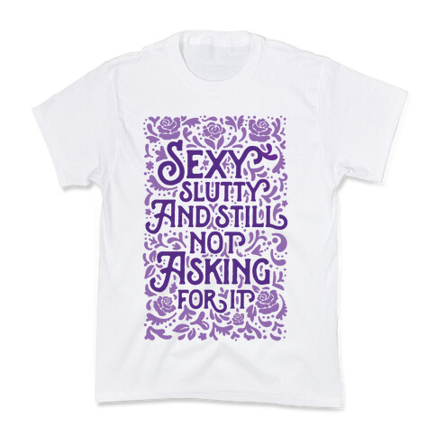 Sexy Slutty & Still Not Asking For It Kids T-Shirt