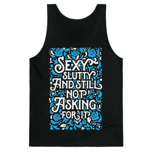 Sexy Slutty & Still Not Asking For It Tank Top