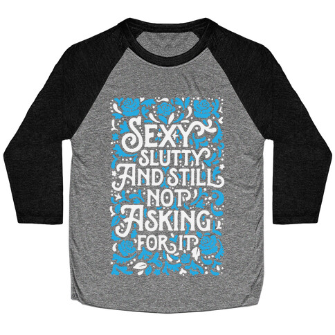 Sexy Slutty & Still Not Asking For It Baseball Tee