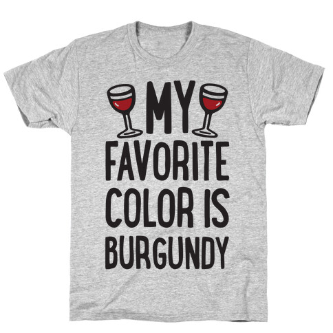 My Favorite Color Is Burgundy T-Shirt