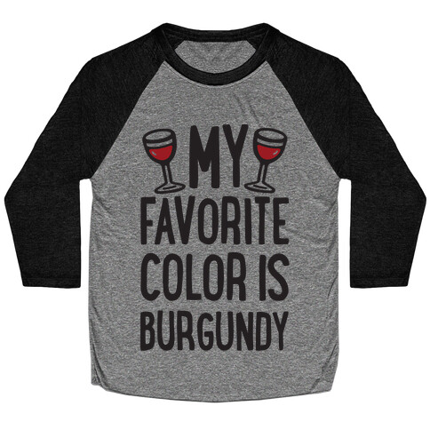 My Favorite Color Is Burgundy Baseball Tee