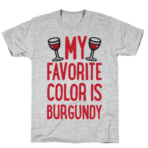 My Favorite Color Is Burgundy T-Shirt