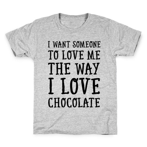 I Want Someone To Love My The Way I Love Chocolate Kids T-Shirt