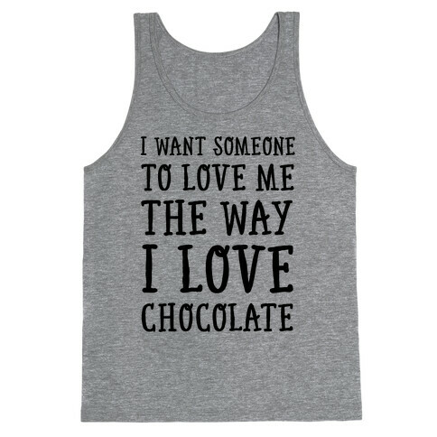I Want Someone To Love My The Way I Love Chocolate Tank Top