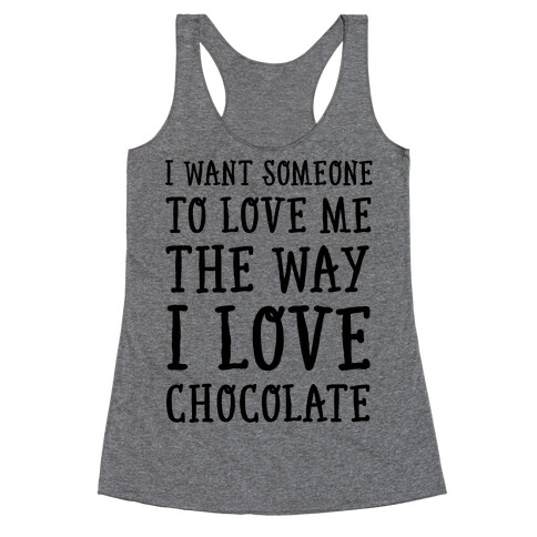 I Want Someone To Love My The Way I Love Chocolate Racerback Tank Top