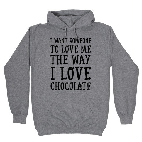 I Want Someone To Love My The Way I Love Chocolate Hooded Sweatshirt