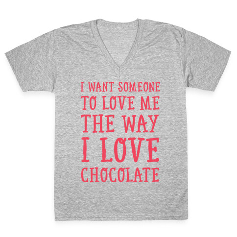 I Want Someone To Love My The Way I Love Chocolate V-Neck Tee Shirt