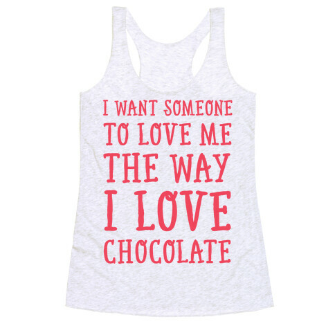 I Want Someone To Love My The Way I Love Chocolate Racerback Tank Top