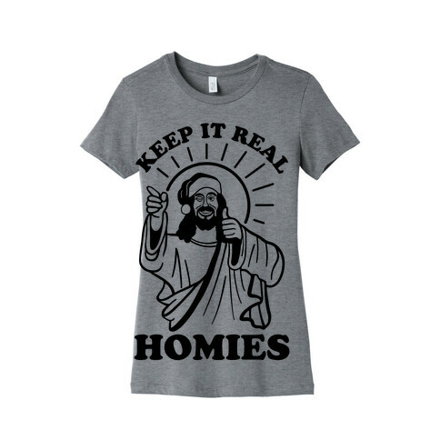 Keep It Real Homies - Jesus Womens T-Shirt