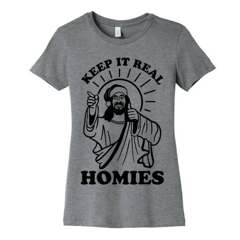 Keep It Real Homies - Jesus Womens T-Shirt