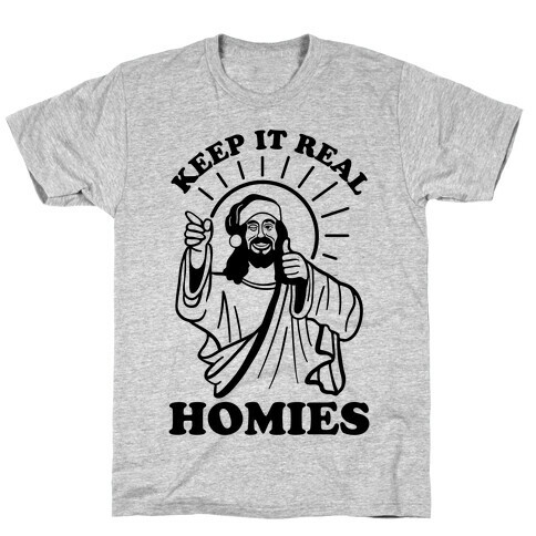 Keep It Real Homies - Jesus T-Shirt