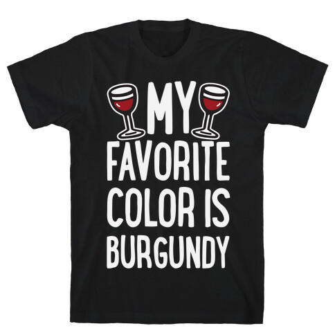 My Favorite Color Is Burgundy T-Shirt