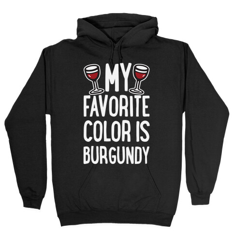 My Favorite Color Is Burgundy Hooded Sweatshirt