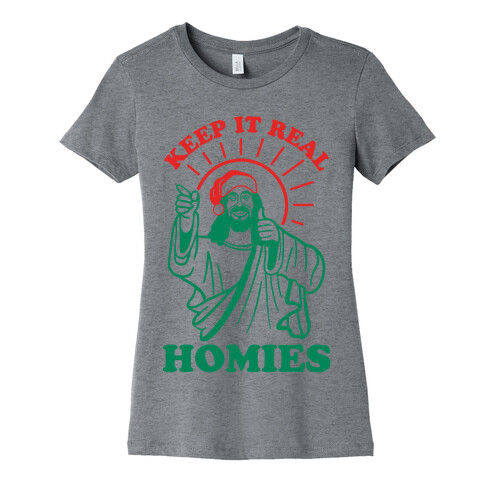 Keep It Real Homies - Jesus Womens T-Shirt