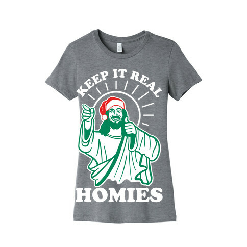Keep It Real Homies - Jesus Womens T-Shirt