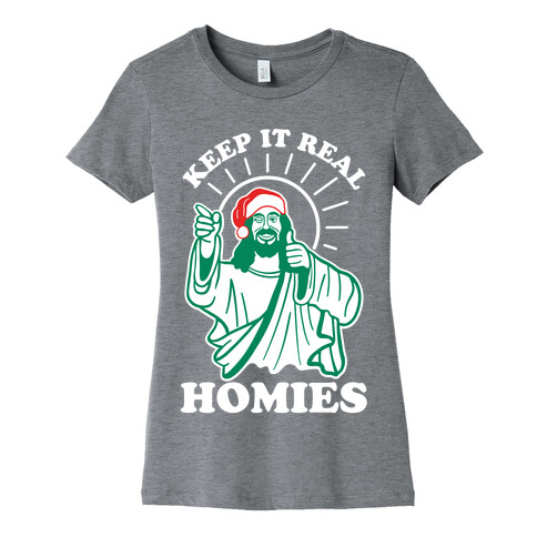 Keep It Real Homies - Jesus Womens T-Shirt