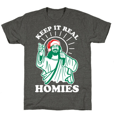 Keep It Real Homies - Jesus T-Shirt