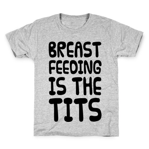 Breast Feeding Is The Tits Kids T-Shirt