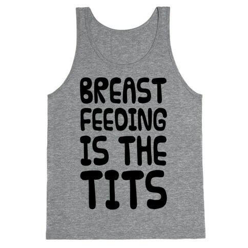 Breast Feeding Is The Tits Tank Top