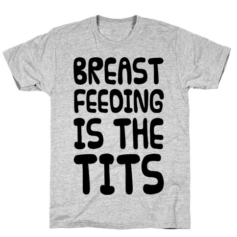 Breast Feeding Is The Tits T-Shirt