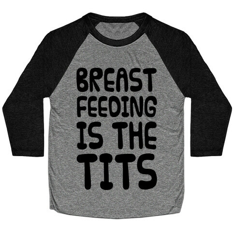 Breast Feeding Is The Tits Baseball Tee