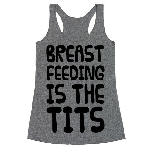 Breast Feeding Is The Tits Racerback Tank Top
