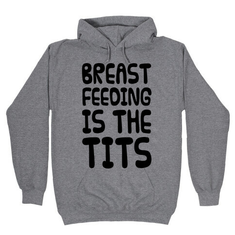 Breast Feeding Is The Tits Hooded Sweatshirt