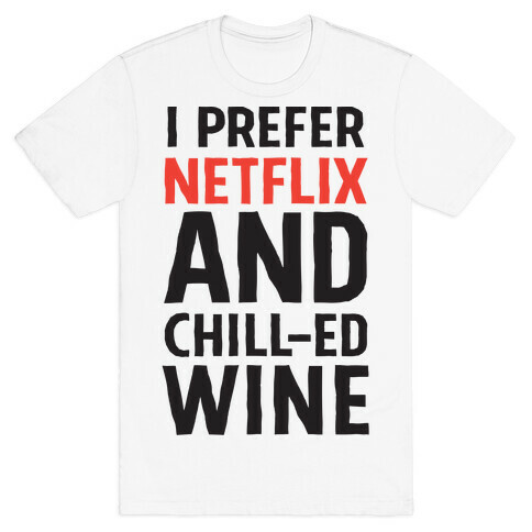 I Prefer Netflix And Chill-ed Wine T-Shirt