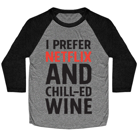 I Prefer Netflix And Chill-ed Wine Baseball Tee