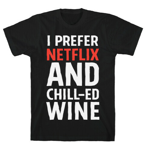 I Prefer Netflix And Chill-ed Wine T-Shirt