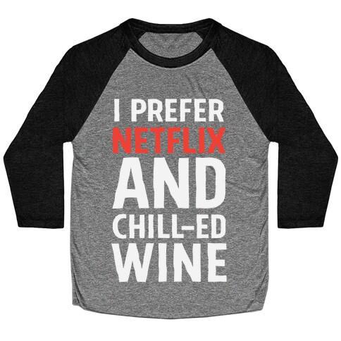 I Prefer Netflix And Chill-ed Wine Baseball Tee