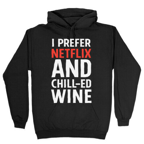 I Prefer Netflix And Chill-ed Wine Hooded Sweatshirt
