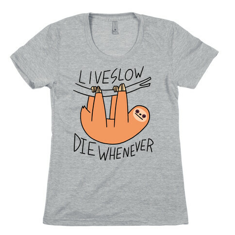 Live Slow Die Whenever (Sloth) Womens T-Shirt