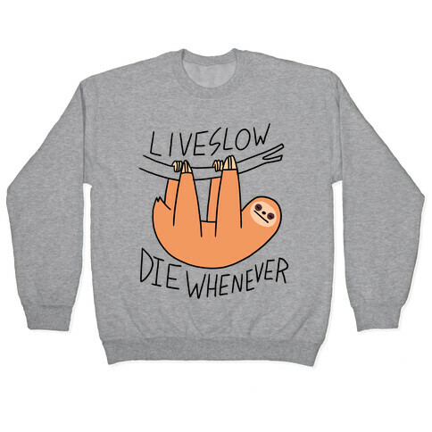 Live Slow Die Whenever (Sloth) Pullover