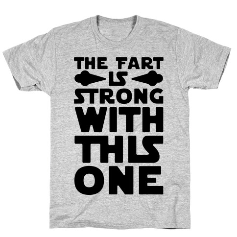 The Fart Is Strong With This One T-Shirt