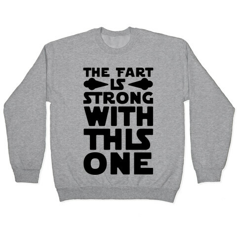 The Fart Is Strong With This One Pullover