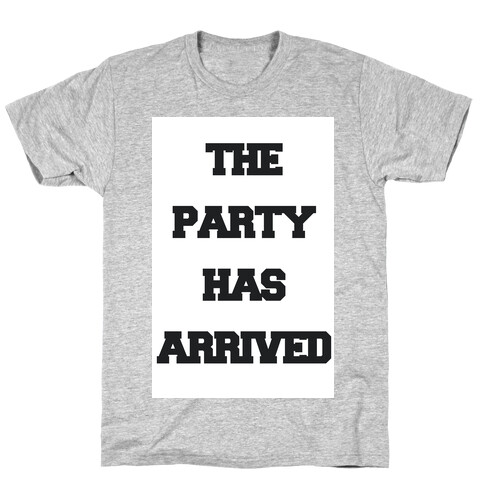 The Party Has Arrived T-Shirt