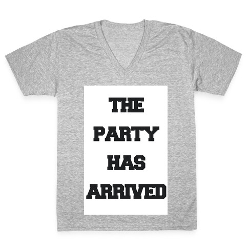 The Party Has Arrived V-Neck Tee Shirt