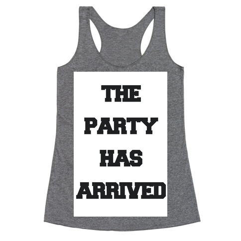 The Party Has Arrived Racerback Tank Top