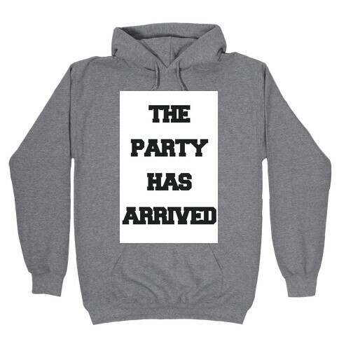 The Party Has Arrived Hooded Sweatshirt