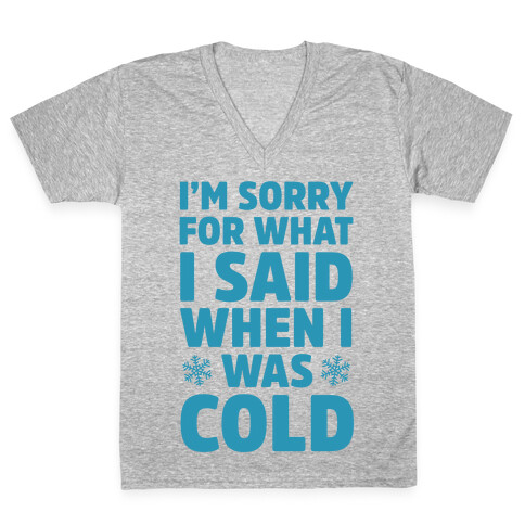 I'm Sorry For What I Said When I Was Cold V-Neck Tee Shirt