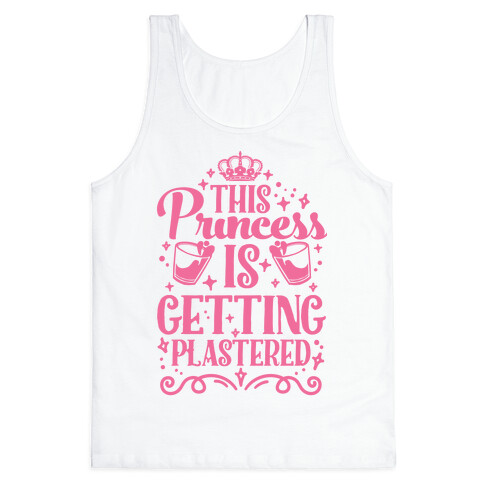 This Princess Is Getting Plastered Tank Top