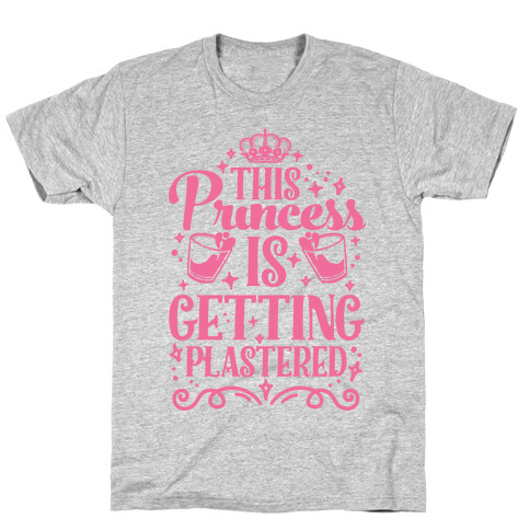 This Princess Is Getting Plastered T-Shirt