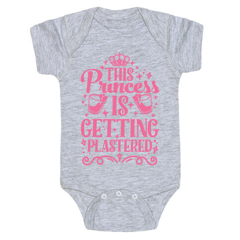 This Princess Is Getting Plastered Baby One-Piece