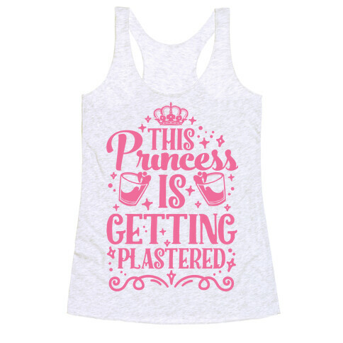 This Princess Is Getting Plastered Racerback Tank Top