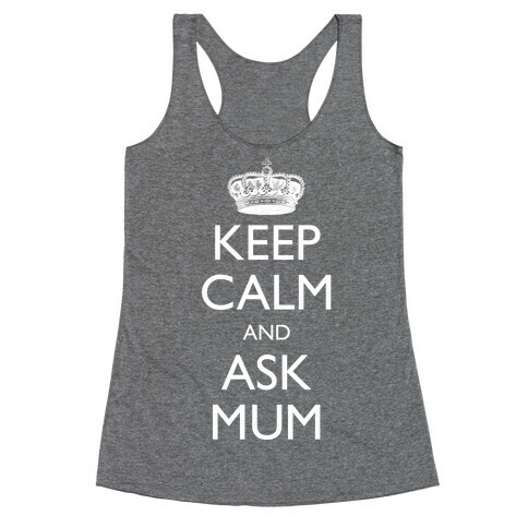 Keep Calm And Ask Mum Racerback Tank Top