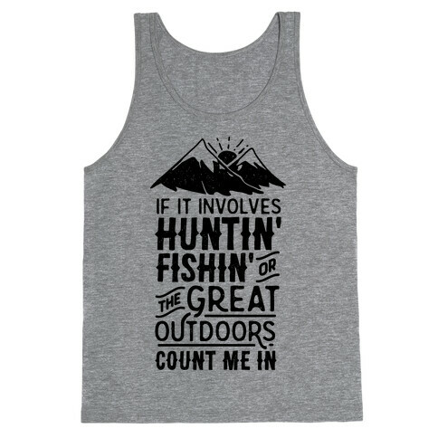 If It Involves Huntin' Fishin' or the Great Outdoors Count Me In Tank Top