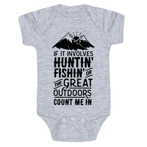 If It Involves Huntin' Fishin' or the Great Outdoors Count Me In Baby One-Piece